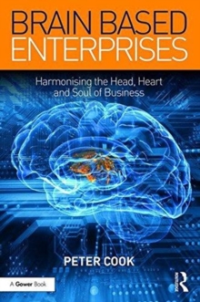 Brain Based Enterprises : Harmonising the Head, Heart and Soul of Business, Hardback Book Brain Based Enterprises : Harmonising the Head, Heart and Soul of Business, Hardback Book