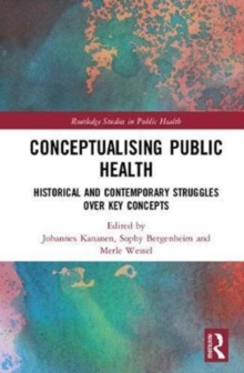 Conceptualising Public Health : Historical and Contemporary Struggles over Key Concepts, Hardback Book Conceptualising Public Health : Historical and Contemporary Struggles over Key Concepts, Hardback Book