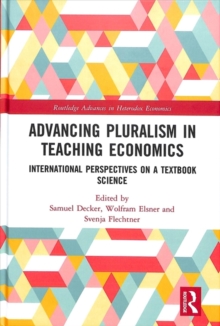 Advancing Pluralism in Teaching Economics : International Perspectives on a Textbook Science, Hardback Book Advancing Pluralism in Teaching Economics : International Perspectives on a Textbook Science, Hardback Book
