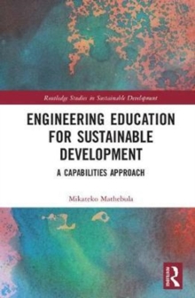 Engineering Education for Sustainable Development : A Capabilities Approach, Hardback Book Engineering Education for Sustainable Development : A Capabilities Approach, Hardback Book