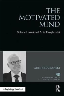 The Motivated Mind : The Selected Works of Arie Kruglanski, Hardback Book The Motivated Mind : The Selected Works of Arie Kruglanski, Hardback Book
