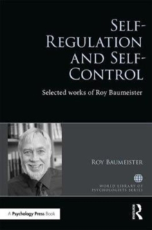 Self-Regulation and Self-Control : Selected works of Roy F. Baumeister, Hardback Book Self-Regulation and Self-Control : Selected works of Roy F. Baumeister, Hardback Book