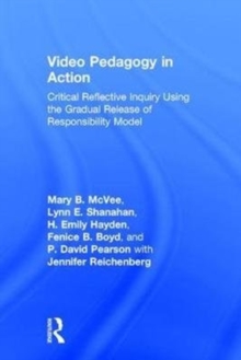 Video Pedagogy in Action : Critical Reflective Inquiry Using the Gradual Release of Responsibility Model, Hardback Book Video Pedagogy in Action : Critical Reflective Inquiry Using the Gradual Release of Responsibility Model, Hardback Book
