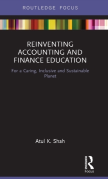 Reinventing Accounting and Finance Education : For a Caring, Inclusive and Sustainable Planet, Hardback Book Reinventing Accounting and Finance Education : For a Caring, Inclusive and Sustainable Planet, Hardback Book