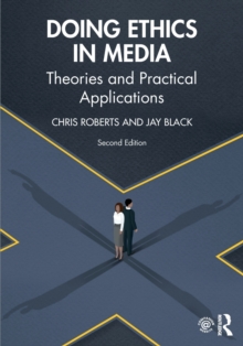 Doing Ethics in Media : Theories and Practical Applications