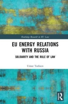 EU Energy Relations With Russia : Solidarity and the Rule of Law, Hardback Book EU Energy Relations With Russia : Solidarity and the Rule of Law, Hardback Book