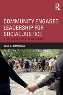Community Engaged Leadership for Social Justice : A Critical Approach in Urban Schools
