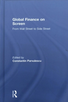 Global Finance on Screen : From Wall Street to Side Street, Hardback Book Global Finance on Screen : From Wall Street to Side Street, Hardback Book