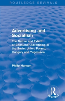 Advertising and socialism: The nature and extent of consumer advertising in the Soviet Union, Poland : The nature and extent of consumer advertising in the Soviet Union, Poland, Paperback / softback Book Advertising and socialism: The nature and extent of consumer advertising in the Soviet Union, Poland : The nature and extent of consumer advertising in the Soviet Union, Poland, Paperback / softback Book