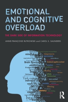 Emotional and Cognitive Overload : The Dark Side of Information Technology, Paperback / softback Book Emotional and Cognitive Overload : The Dark Side of Information Technology, Paperback / softback Book