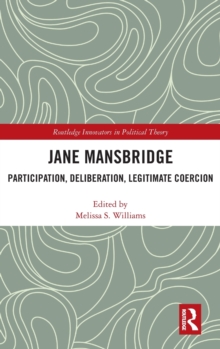Jane Mansbridge : Participation, Deliberation, Legitimate Coercion, Hardback Book Jane Mansbridge : Participation, Deliberation, Legitimate Coercion, Hardback Book