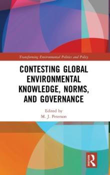 Contesting Global Environmental Knowledge, Norms and Governance, Hardback Book Contesting Global Environmental Knowledge, Norms and Governance, Hardback Book