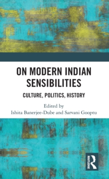 On Modern Indian Sensibilities : Culture, Politics, History, Hardback Book On Modern Indian Sensibilities : Culture, Politics, History, Hardback Book