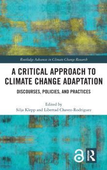 A Critical Approach to Climate Change Adaptation : Discourses, Policies and Practices, Hardback Book A Critical Approach to Climate Change Adaptation : Discourses, Policies and Practices, Hardback Book