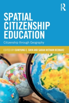 Spatial Citizenship Education : Citizenship through Geography, Paperback / softback Book Spatial Citizenship Education : Citizenship through Geography, Paperback / softback Book