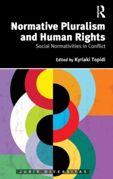 Normative Pluralism and Human Rights : Social Normativities in Conflict, Hardback Book Normative Pluralism and Human Rights : Social Normativities in Conflict, Hardback Book