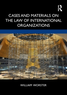 Cases and Materials on the Law of International Organizations, Paperback / softback Book Cases and Materials on the Law of International Organizations, Paperback / softback Book