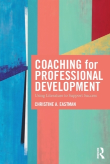 Coaching for Professional Development : Using literature to support success, Paperback / softback Book Coaching for Professional Development : Using literature to support success, Paperback / softback Book