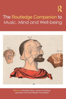 The Routledge Companion to Music, Mind, and Well-being, Hardback Book The Routledge Companion to Music, Mind, and Well-being, Hardback Book