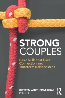 Strong Couples : Basic Skills that Elicit Connection and Transform Relationships, Paperback / softback Book Strong Couples : Basic Skills that Elicit Connection and Transform Relationships, Paperback / softback Book