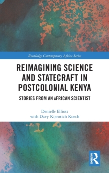 Reimagining Science and Statecraft in Postcolonial Kenya : Stories from an African Scientist, Hardback Book Reimagining Science and Statecraft in Postcolonial Kenya : Stories from an African Scientist, Hardback Book