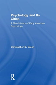 Psychology and Its Cities : A New History of Early American Psychology, Hardback Book Psychology and Its Cities : A New History of Early American Psychology, Hardback Book