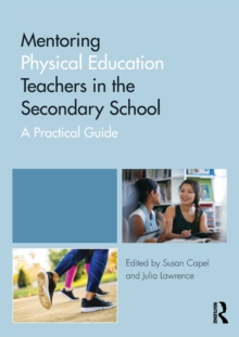 Mentoring Physical Education Teachers in the Secondary School : A Practical Guide, Paperback / softback Book Mentoring Physical Education Teachers in the Secondary School : A Practical Guide, Paperback / softback Book