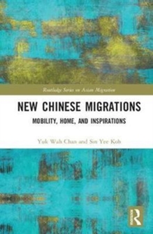 New Chinese Migrations : Mobility, Home, and Inspirations, Hardback Book New Chinese Migrations : Mobility, Home, and Inspirations, Hardback Book