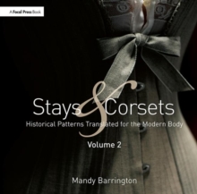 Stays and Corsets Volume 2 : Historical Patterns Translated for the Modern Body