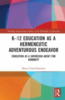 K 12 Education as a Hermeneutic Adventurous Endeavor : Toward an Educational Way of Thinking, Hardback Book K 12 Education as a Hermeneutic Adventurous Endeavor : Toward an Educational Way of Thinking, Hardback Book