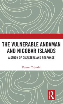 The Vulnerable Andaman and Nicobar Islands : A Study of Disasters and Response, Hardback Book The Vulnerable Andaman and Nicobar Islands : A Study of Disasters and Response, Hardback Book