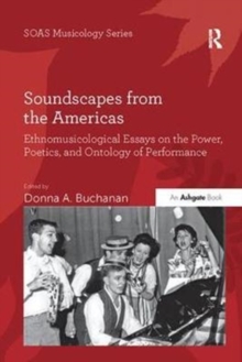 Soundscapes from the Americas : Ethnomusicological Essays on the Power, Poetics, and Ontology of Performance