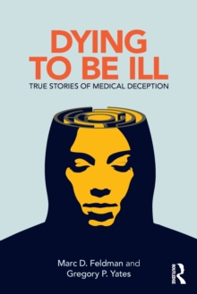 Dying to be Ill : True Stories of Medical Deception