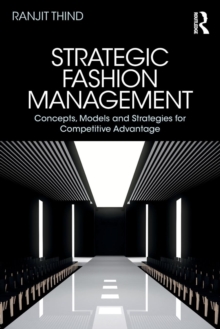 Strategic Fashion Management : Concepts, Models and Strategies for Competitive Advantage, Paperback / softback Book Strategic Fashion Management : Concepts, Models and Strategies for Competitive Advantage, Paperback / softback Book