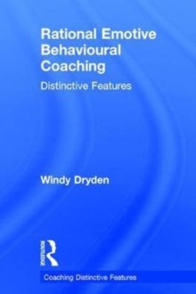 Rational Emotive Behavioural Coaching : Distinctive Features, Hardback Book Rational Emotive Behavioural Coaching : Distinctive Features, Hardback Book