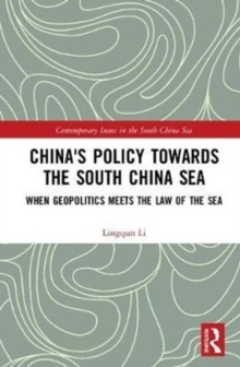 China's Policy towards the South China Sea : When Geopolitics Meets the Law of the Sea, Hardback Book China's Policy towards the South China Sea : When Geopolitics Meets the Law of the Sea, Hardback Book