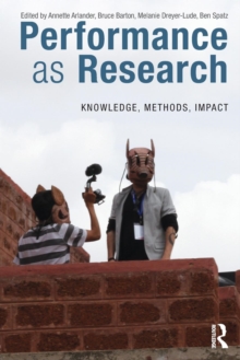 Performance as Research : Knowledge, methods, impact, Paperback / softback Book Performance as Research : Knowledge, methods, impact, Paperback / softback Book
