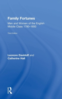 Family Fortunes : Men and Women of the English Middle Class 17801850