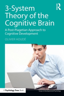 3-System Theory of the Cognitive Brain : A Post-Piagetian Approach to Cognitive Development, Paperback / softback Book 3-System Theory of the Cognitive Brain : A Post-Piagetian Approach to Cognitive Development, Paperback / softback Book
