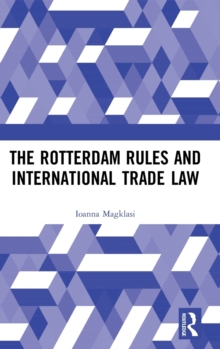 The Rotterdam Rules and International Trade Law, Hardback Book The Rotterdam Rules and International Trade Law, Hardback Book