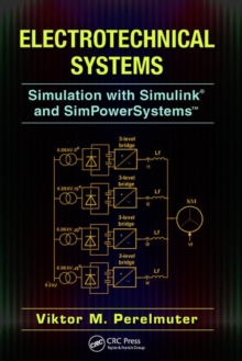 Electrotechnical Systems : Simulation with Simulink (R) and SimPowerSystems (TM), Paperback / softback Book Electrotechnical Systems : Simulation with Simulink (R) and SimPowerSystems (TM), Paperback / softback Book