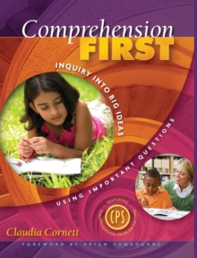 Comprehension First : Inquiry into Big Ideas Using Important Questions, Hardback Book Comprehension First : Inquiry into Big Ideas Using Important Questions, Hardback Book