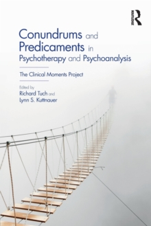 Conundrums and Predicaments in Psychotherapy and Psychoanalysis : The Clinical Moments Project, Paperback Book Conundrums and Predicaments in Psychotherapy and Psychoanalysis : The Clinical Moments Project, Paperback Book