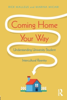 Coming Home Your Way : Understanding University Student Intercultural Reentry, Paperback / softback Book Coming Home Your Way : Understanding University Student Intercultural Reentry, Paperback / softback Book