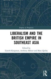 Liberalism and the British Empire in Southeast Asia, Hardback Book Liberalism and the British Empire in Southeast Asia, Hardback Book