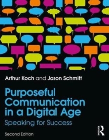 Purposeful Communication in a Digital Age : Speaking for Success, Paperback / softback Book Purposeful Communication in a Digital Age : Speaking for Success, Paperback / softback Book