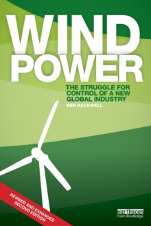 Wind Power : The Struggle for Control of a New Global Industry, Paperback / softback Book Wind Power : The Struggle for Control of a New Global Industry, Paperback / softback Book