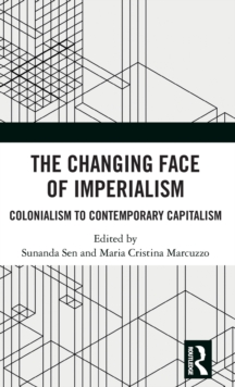 The Changing Face of Imperialism : Colonialism to Contemporary Capitalism, Hardback Book The Changing Face of Imperialism : Colonialism to Contemporary Capitalism, Hardback Book