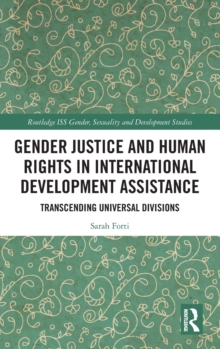 Gender Justice and Human Rights in International Development Assistance : Transcending Universal Divisions, Hardback Book Gender Justice and Human Rights in International Development Assistance : Transcending Universal Divisions, Hardback Book