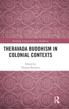 Theravada Buddhism in Colonial Contexts, Hardback Book Theravada Buddhism in Colonial Contexts, Hardback Book